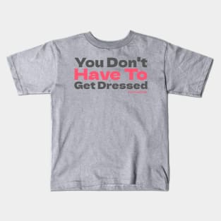 You Don't Have To Get Dressed To Podcast Kids T-Shirt